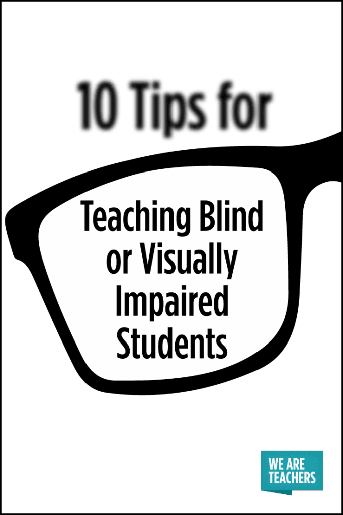 Teaching Blind Students 10 Tips for Teachers WeAreTeachers