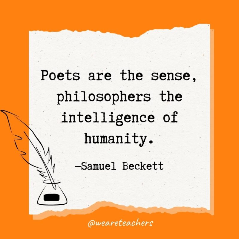 Poets are the sense, philosophers the intelligence of humanity. —Samuel Beckett- poetry quotes