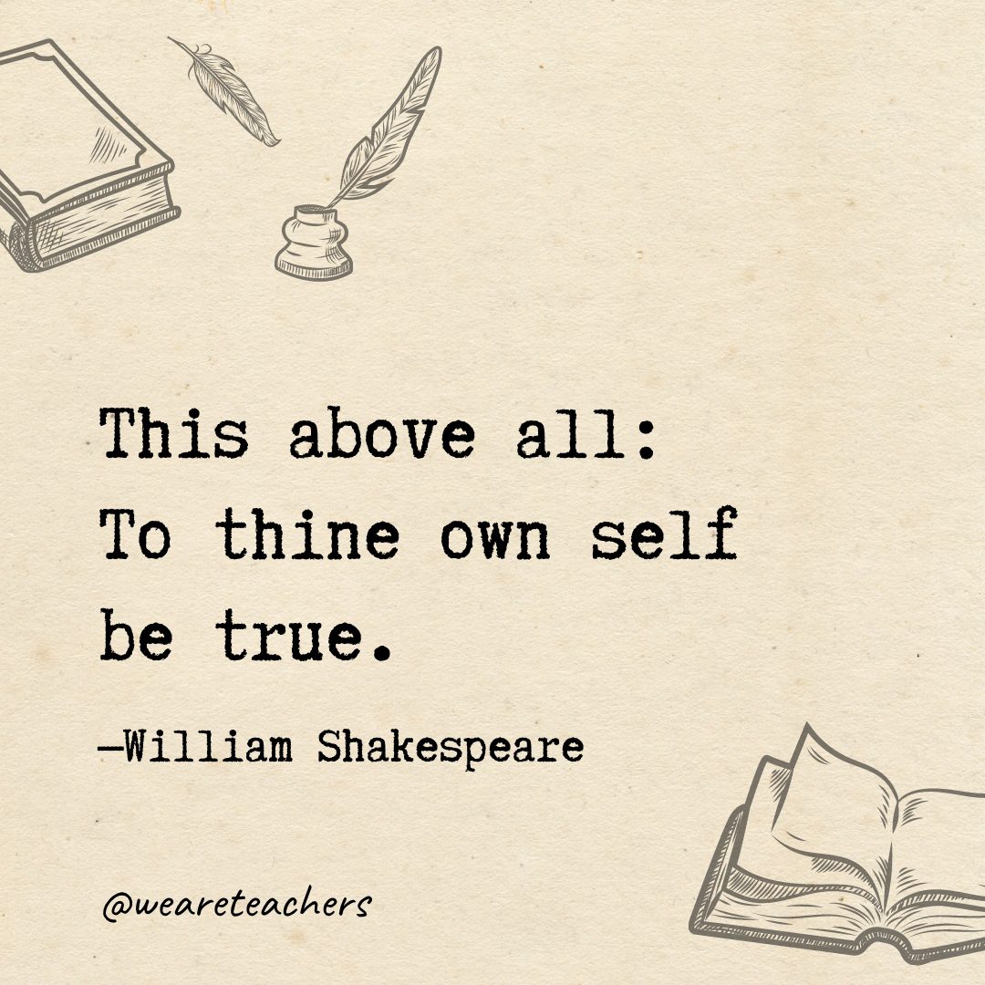 This above all: To thine own self be true.