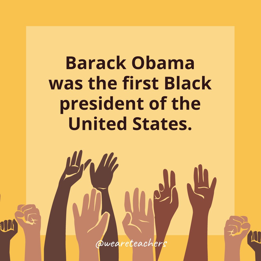 Barack Obama was the first Black president of the United States. - Black History Month Facts