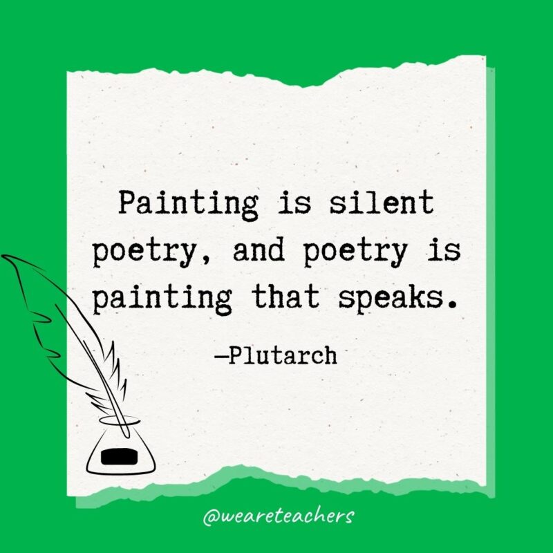 Painting is silent poetry, and poetry is painting that speaks. —Plutarch- poetry quotes