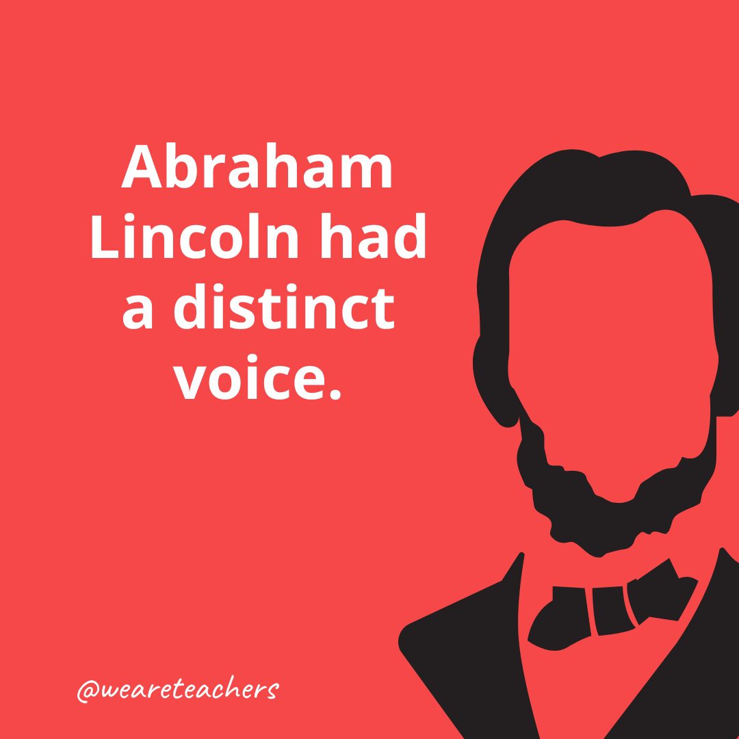 Abraham Lincoln had a distinct voice.- Facts About Abraham Lincoln