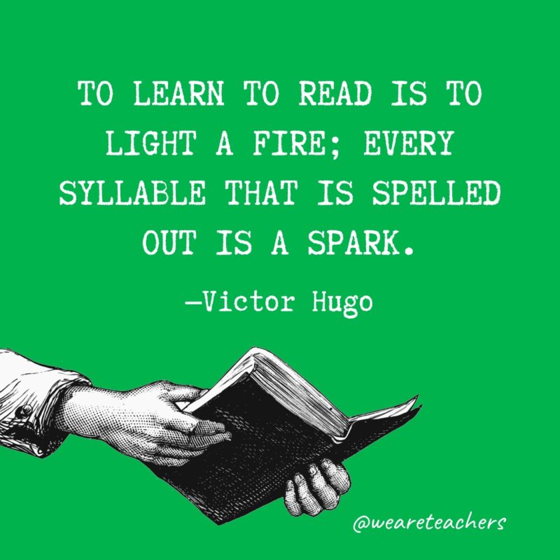Aprender a leer es encender un fuego;  cada sílaba que se deletrea es una chispa.