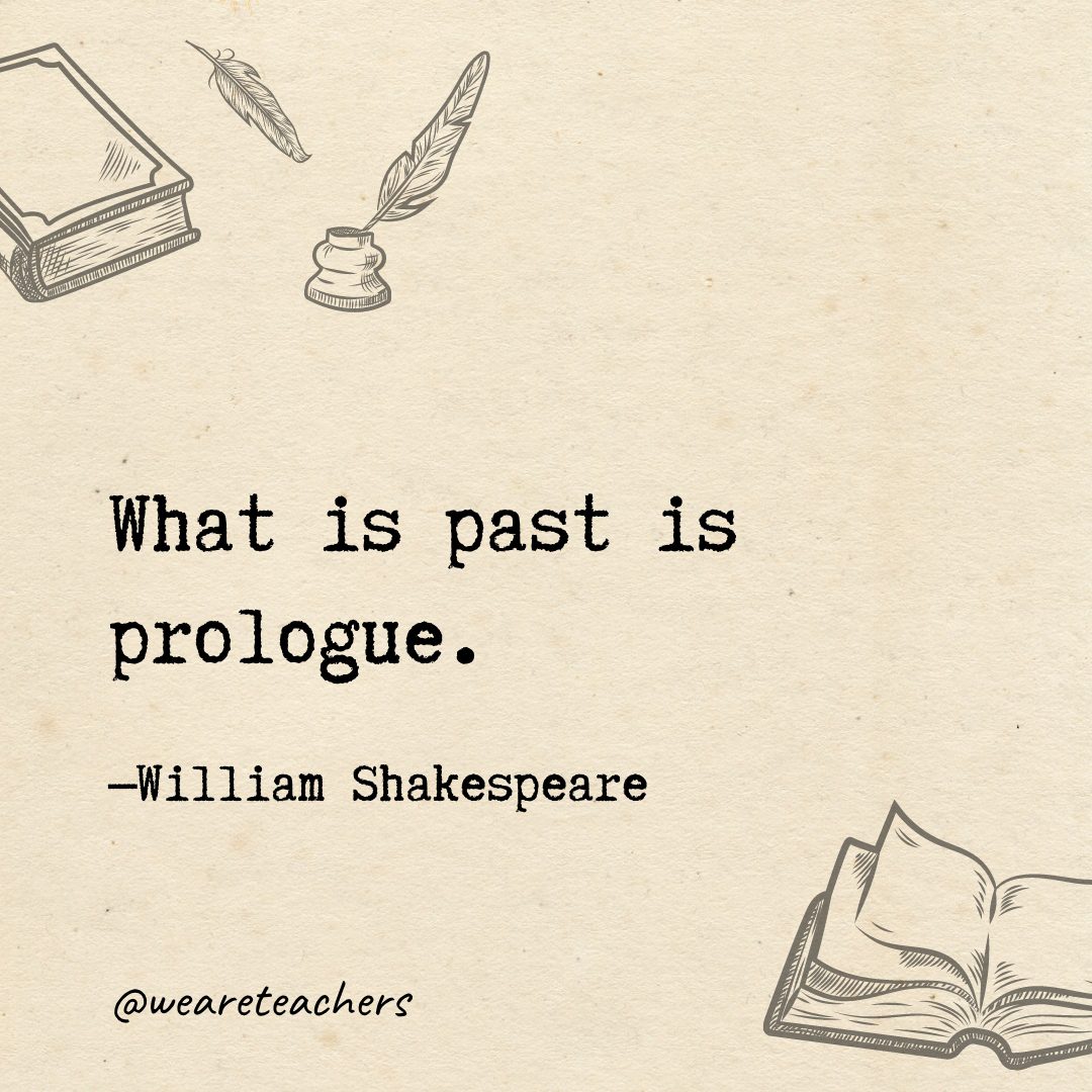 What is past is prologue.