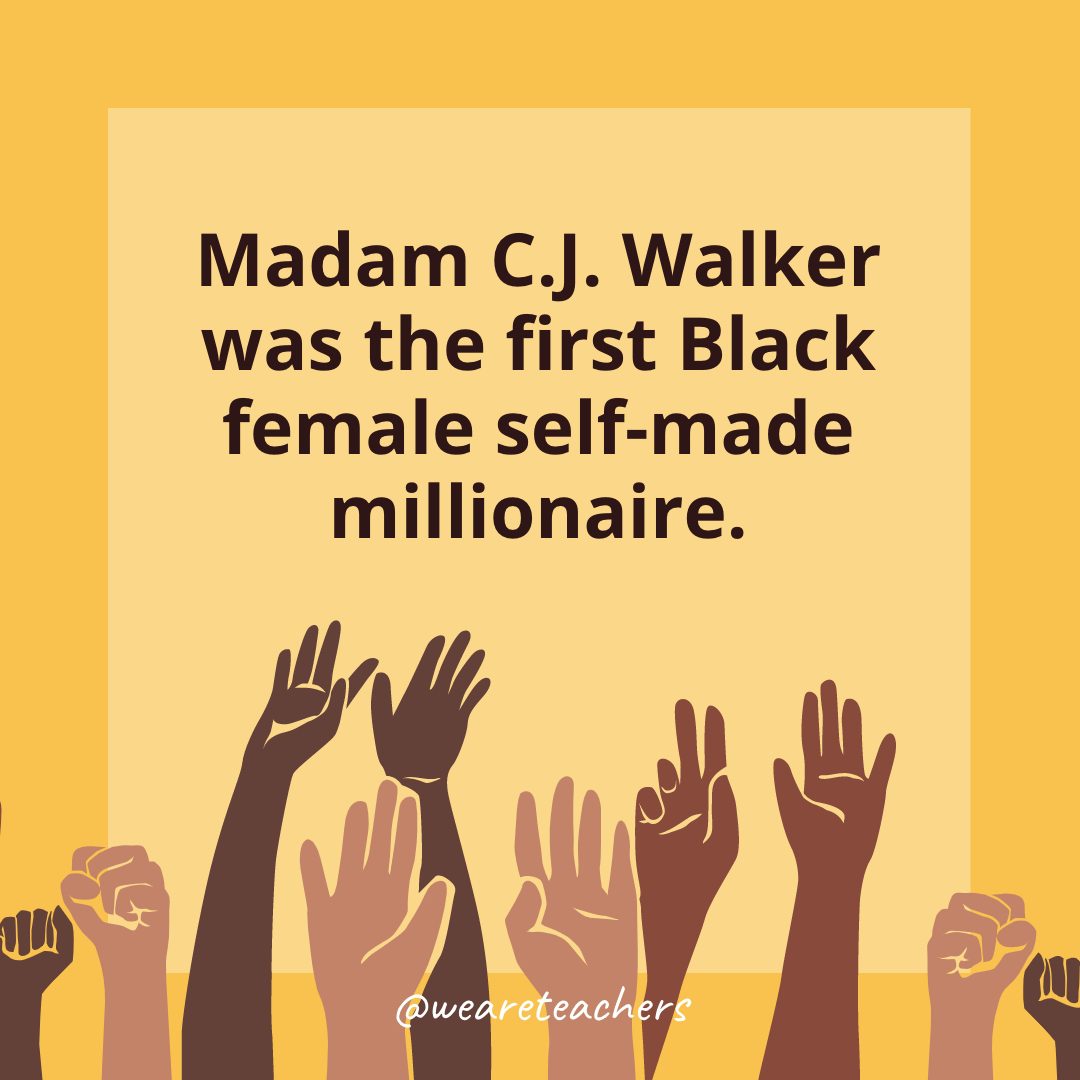 Madam CJ Walker was the first Black female self-made millionaire.-Black History Month Facts