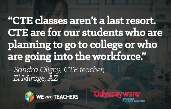 CTE are for our students who are planning to go to college or who going to into the workforce