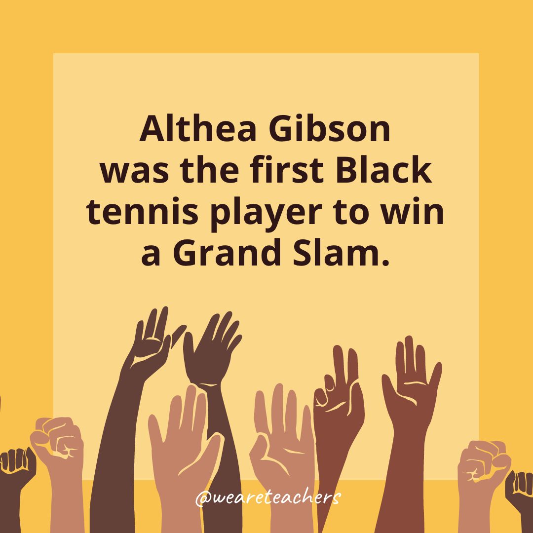 Althea Gibson was the first Black tennis player to win a Grand Slam.- Black History Month Facts