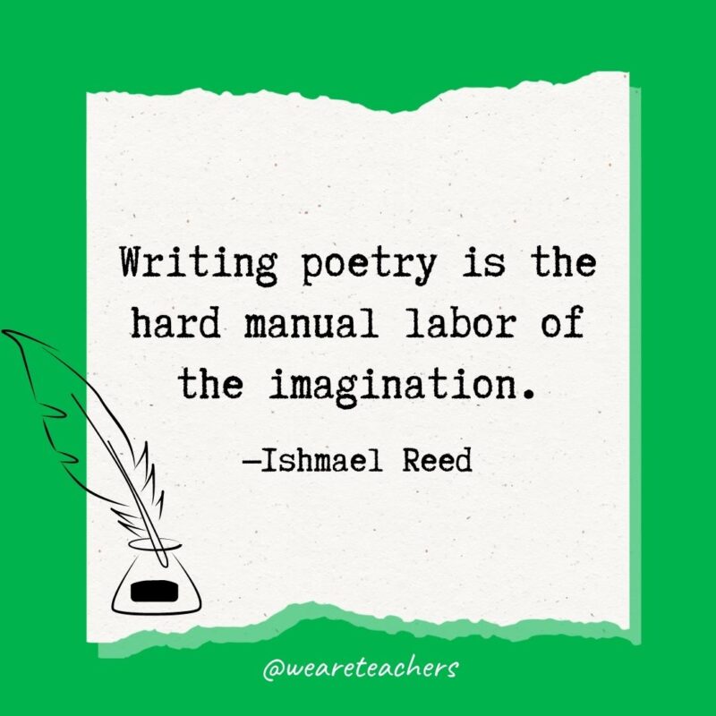Writing poetry is the hard manual labor of the imagination. —Ishmael Reed- poetry quotes