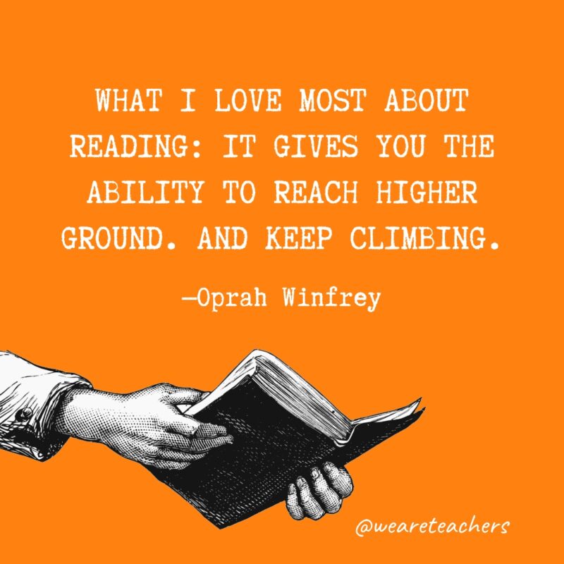 Lo que más me gusta de la lectura: te da la capacidad de llegar a un terreno más alto.  Y sigue subiendo.- citas sobre la lectura