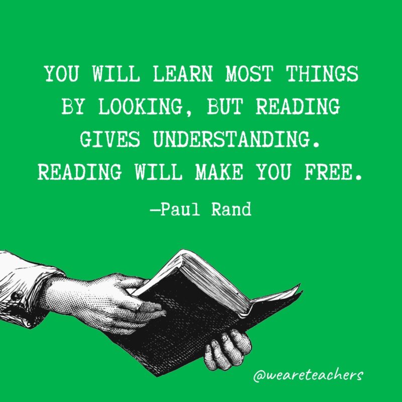La mayoría de las cosas las aprenderá mirando, pero la lectura proporciona comprensión.  Leer te hará libre.- citas sobre la lectura