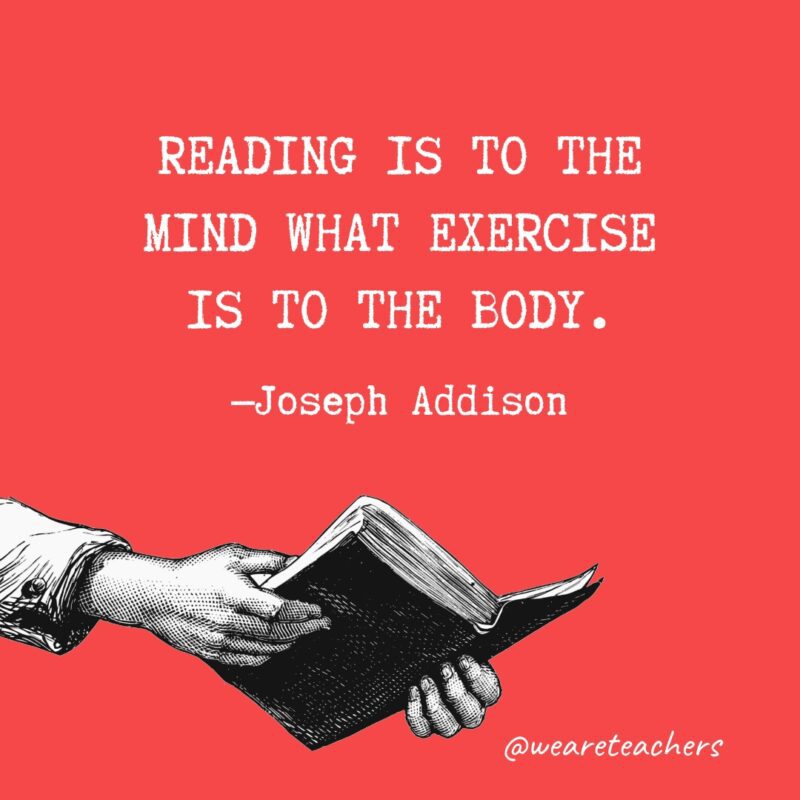 Leer es para la mente lo que el ejercicio es para el cuerpo.
