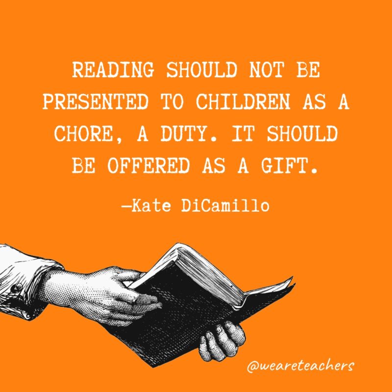La lectura no debe ser presentada a los niños como una tarea, un deber.  Debe ofrecerse como regalo.- citas sobre la lectura