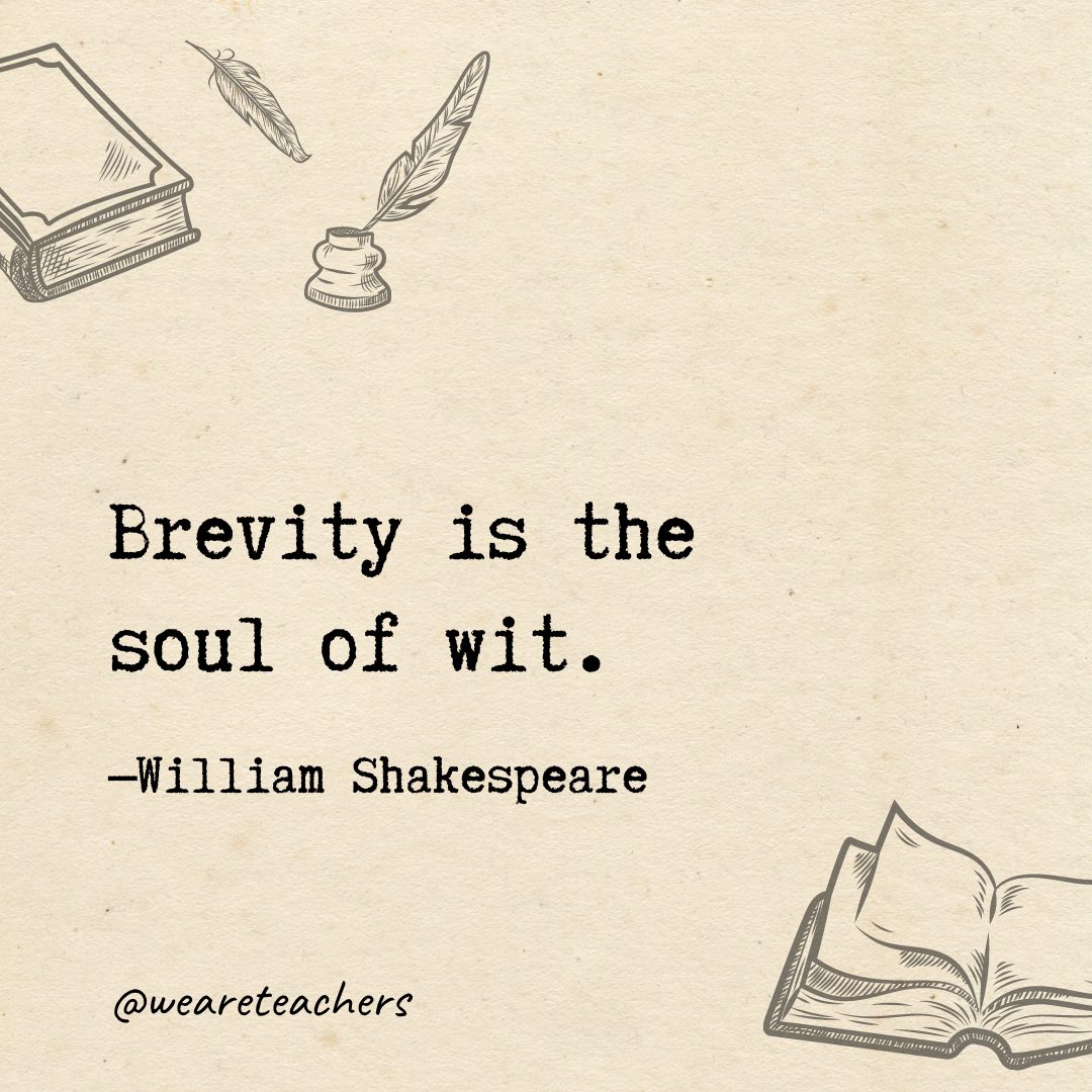 Brevity is the soul of wit.- Shakespeare quotes