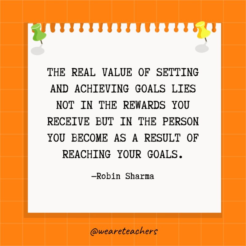 لا تكمن القيمة الحقيقية لتحديد الأهداف وتحقيقها في المكافآت التي تتلقاها ولكن في الشخص الذي تصبح عليه نتيجة تحقيق أهدافك.