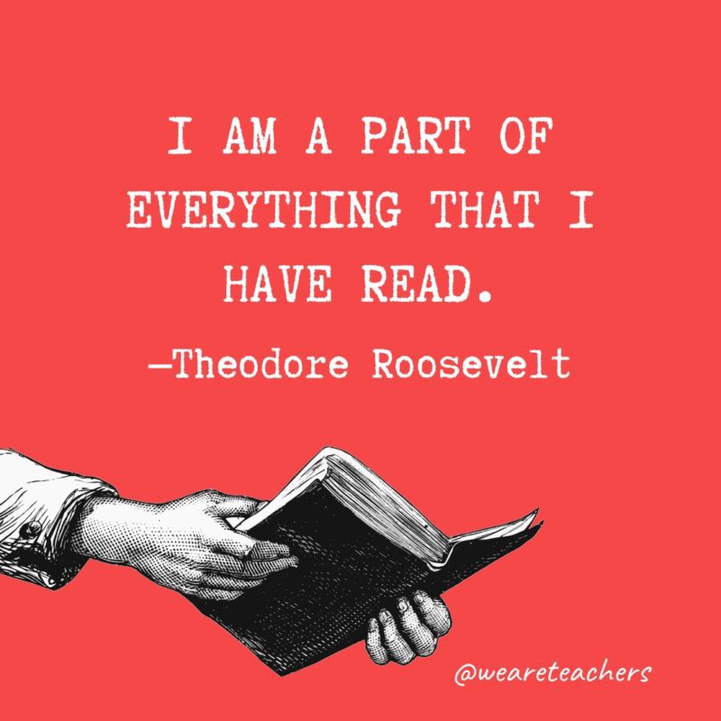 I am a part of everything that I have read.