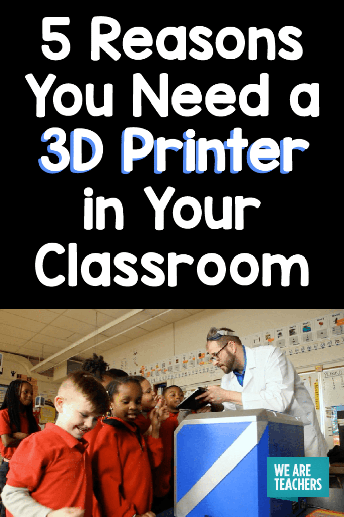 Why You Need a 3D Printer in the Classroom WeAreTeachers