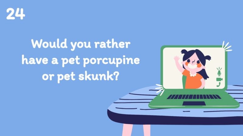 Would you rather have a pet porcupine or pet skunk?