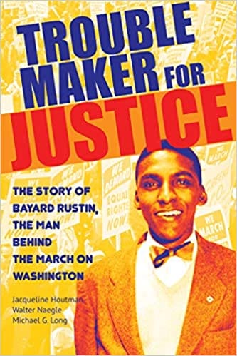 Book cover of Trouble Maker for Justice: The Story of Bayard Rustin, the Man Behind the March on Washington with photograph of Bayard Rustin