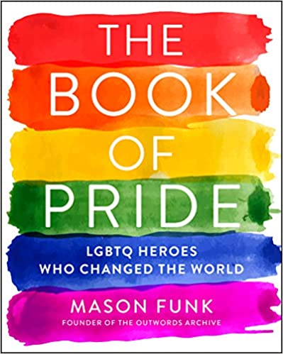 Book cover of The Book of Pride: LGBTQ Heroes Who Changed the World with strips of rainbow colors in the background