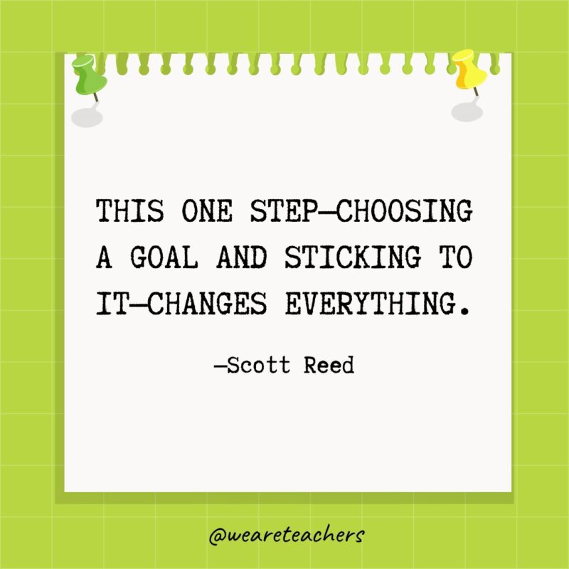 This one step—choosing a goal and sticking to it—changes everything.