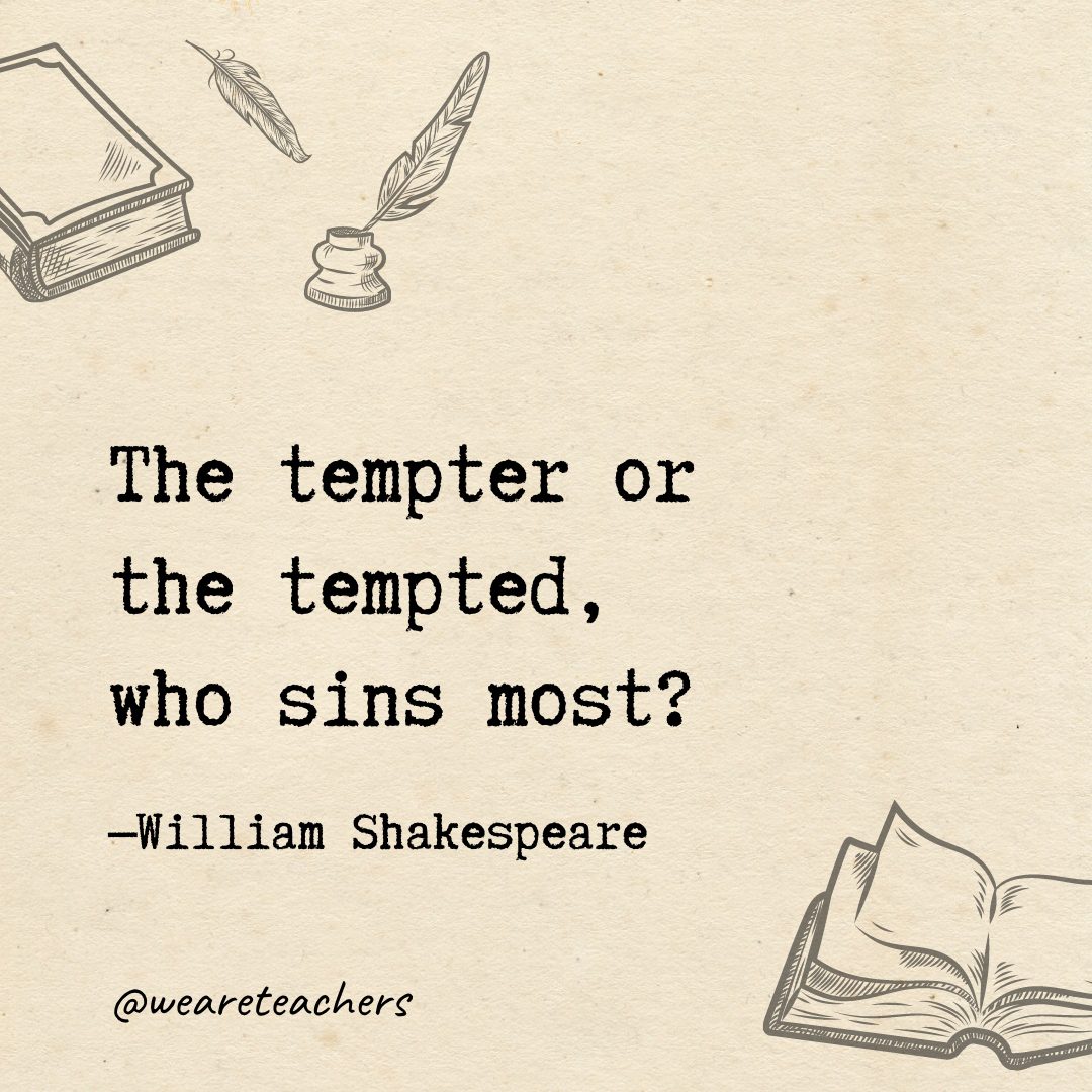 The tempter or the tempted, who sins most?