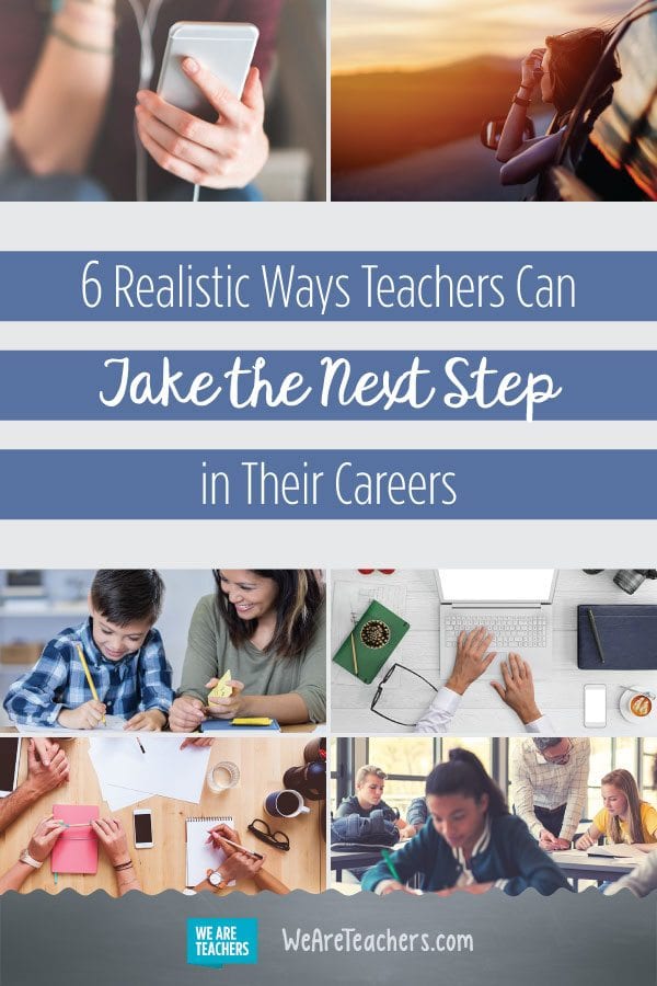 6 Realistic Ways Teachers Can Take the Next Step in Their Careers