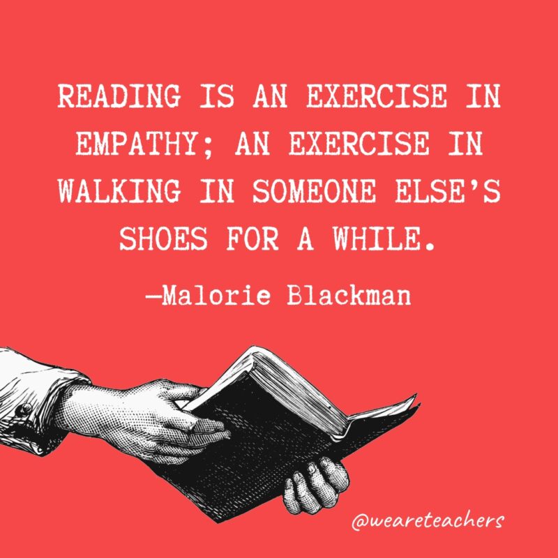 Leer es un ejercicio de empatía;  un ejercicio de caminar en los zapatos de otra persona por un tiempo- citas sobre la lectura