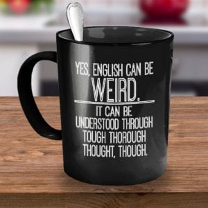 English Is Weird - 15 Funny Teacher Mugs