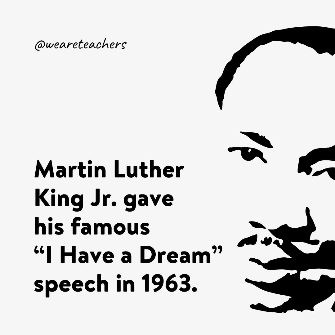 Martin Luther King Jr.  He gave his famous “I Have a Dream” speech in 1963.