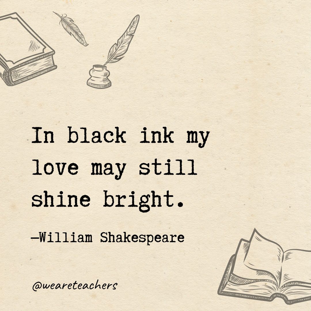 In black ink my love may still shine bright.