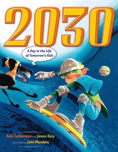 The book cover for "2030: A Day in the Life of Tomorrow's Kids" by Amy Zuckerman and James Daly