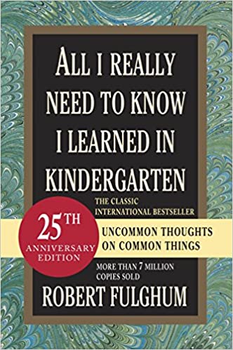 All I Really Need to Know I Learned in Kindergarten: Uncommon Thoughts on Common Things book cover.