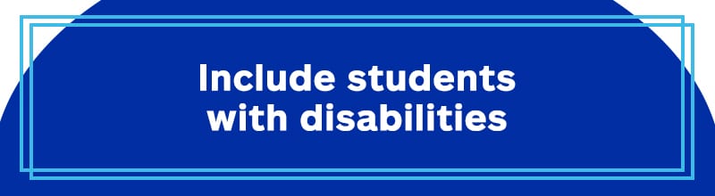 Include students with disabilities.