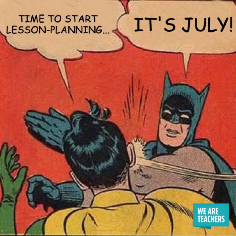 lesson planning in July meme