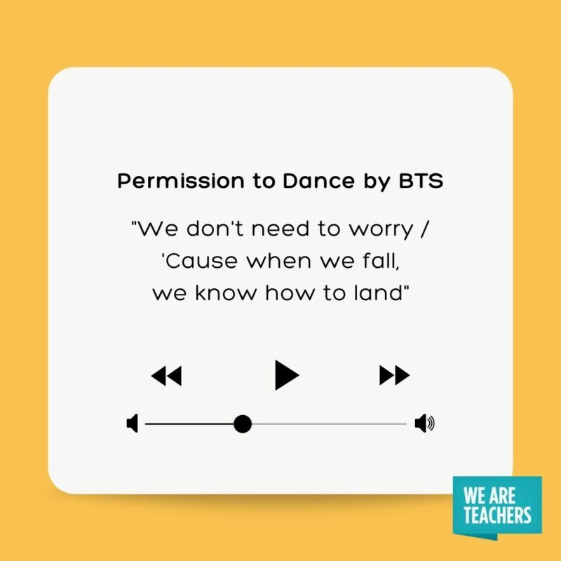 Permission to Dance by BTS "We don't need to worry 'Cause when we fall, we know how to land"