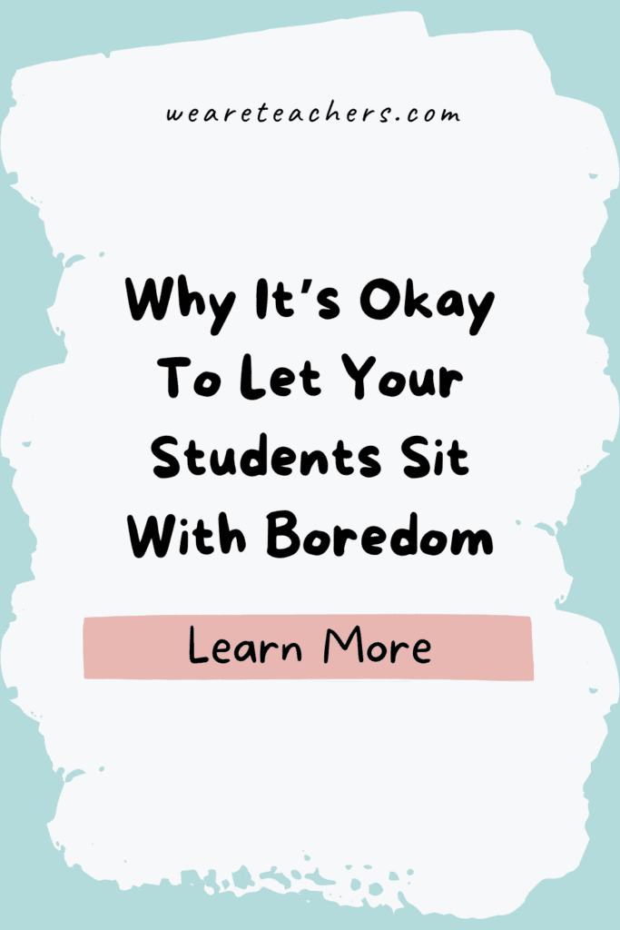 "But I'm SO BORED!" Why It's Okay To Let Your Students Sit With Boredom