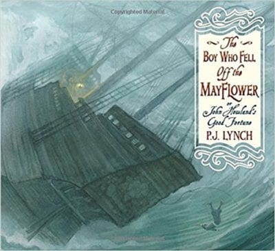 The Boy Who Fell off the Mayflower, or John Howland's Good Fortune by PJ Lynch (Thanksgiving Books)