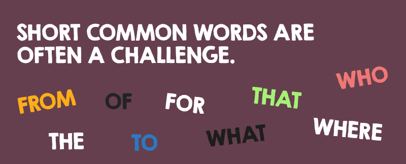 Short common words are often a challenge.