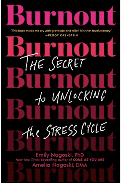 Burnout: The Secret To Unlocking The Stress Cycle by Emily and Amelia Nagoski