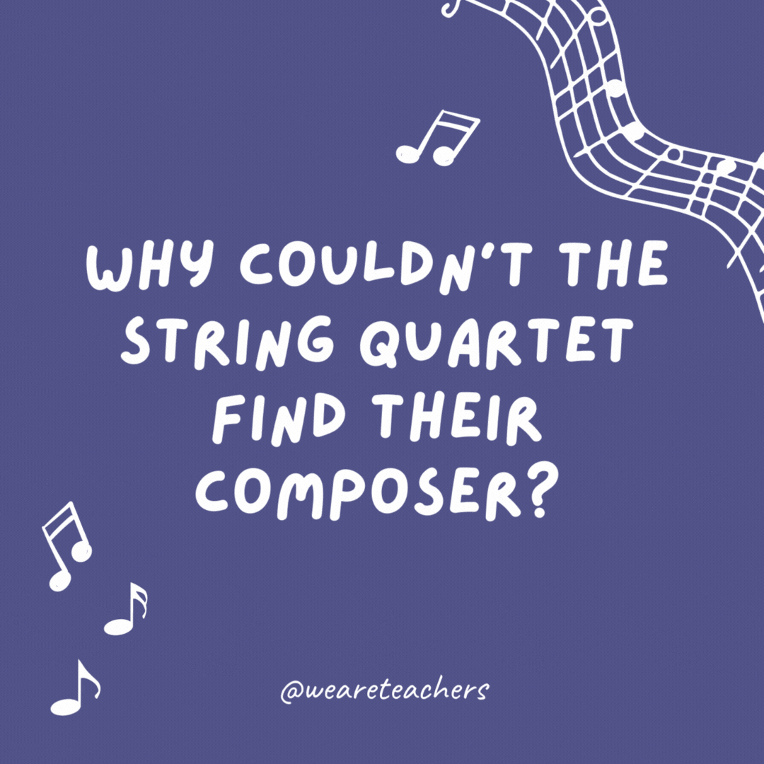 Why couldn’t the string quartet find their composer? He was Haydn.