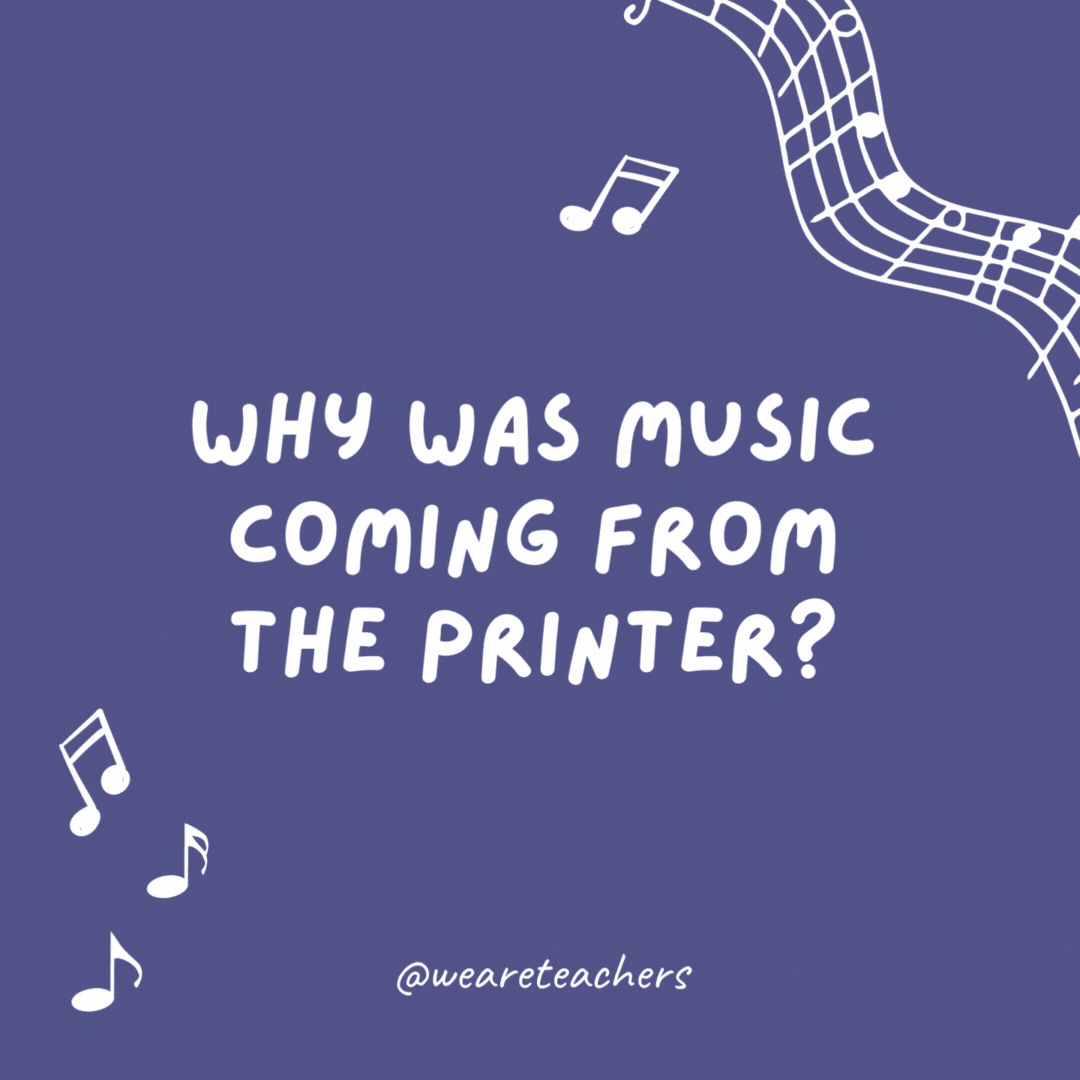 Why was music coming from the printer?