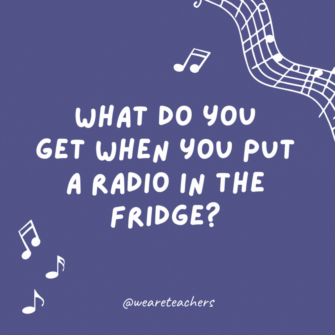 What do you get when you put a radio in the fridge? Cool music.
