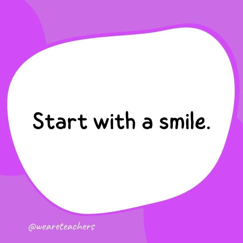 37. Start with a smile.