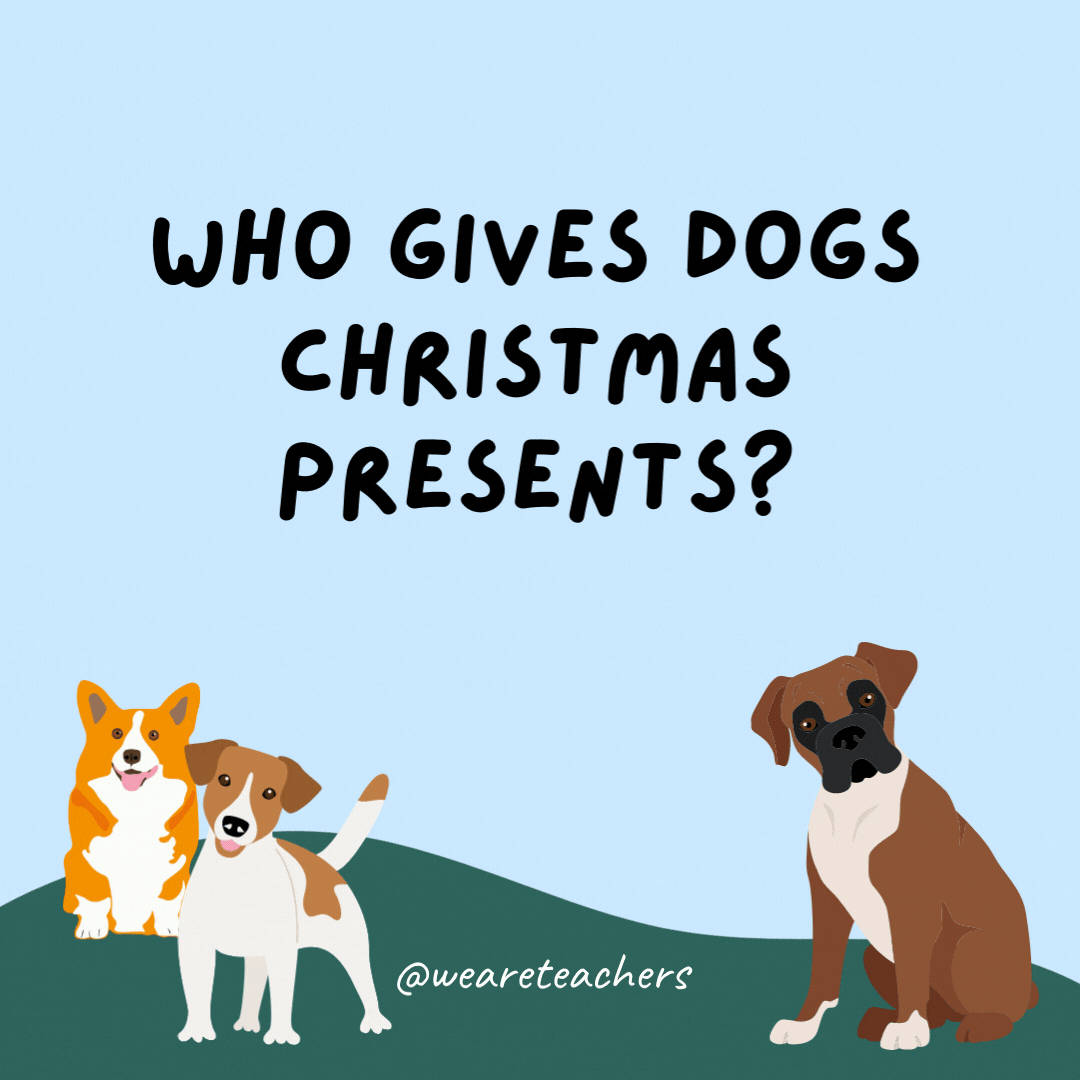 Who gives dogs Christmas presents? Santa Paws.