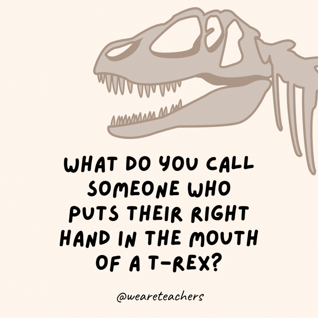 Sağ elini T-Rex'in ağzına sokan birine ne denir?