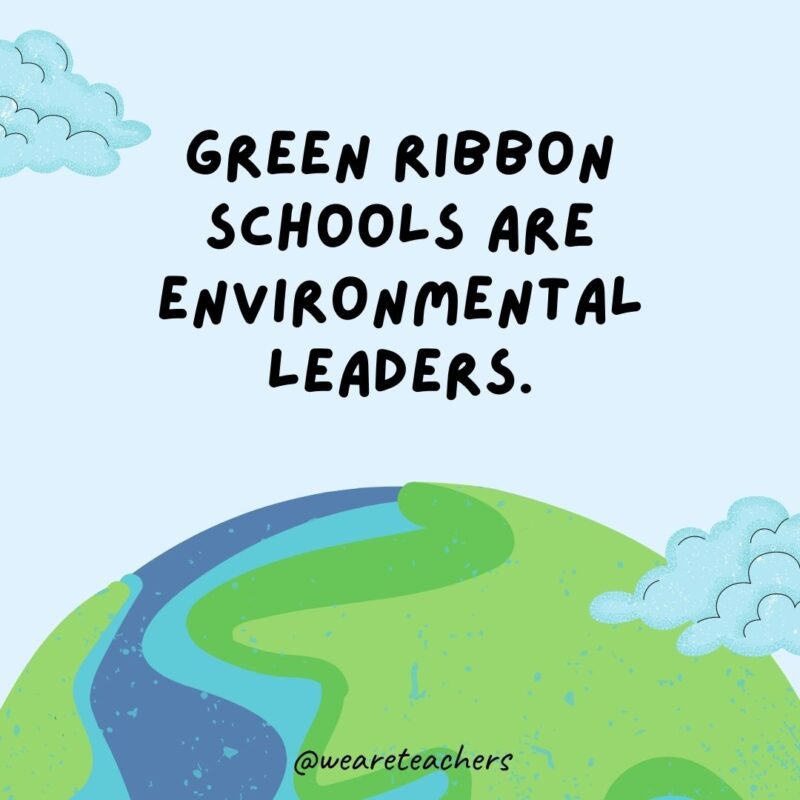 Green Ribbon Schools are environmental leaders.