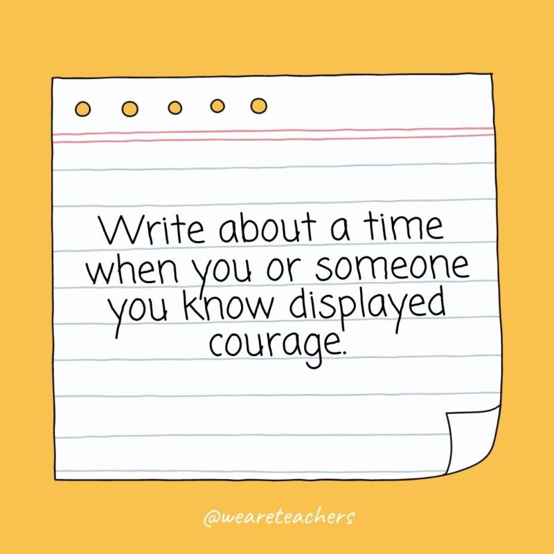 Write about a time when you or someone you know displayed courage.
