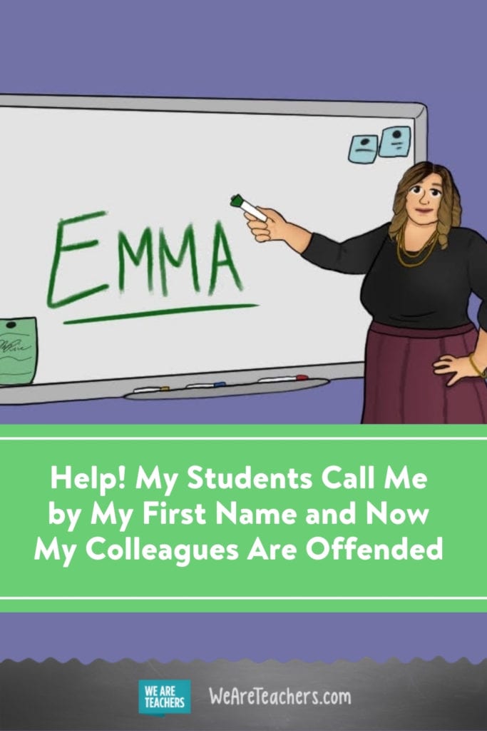 Help! My Students Call Me by My First Name and Now My Colleagues Are Offended
