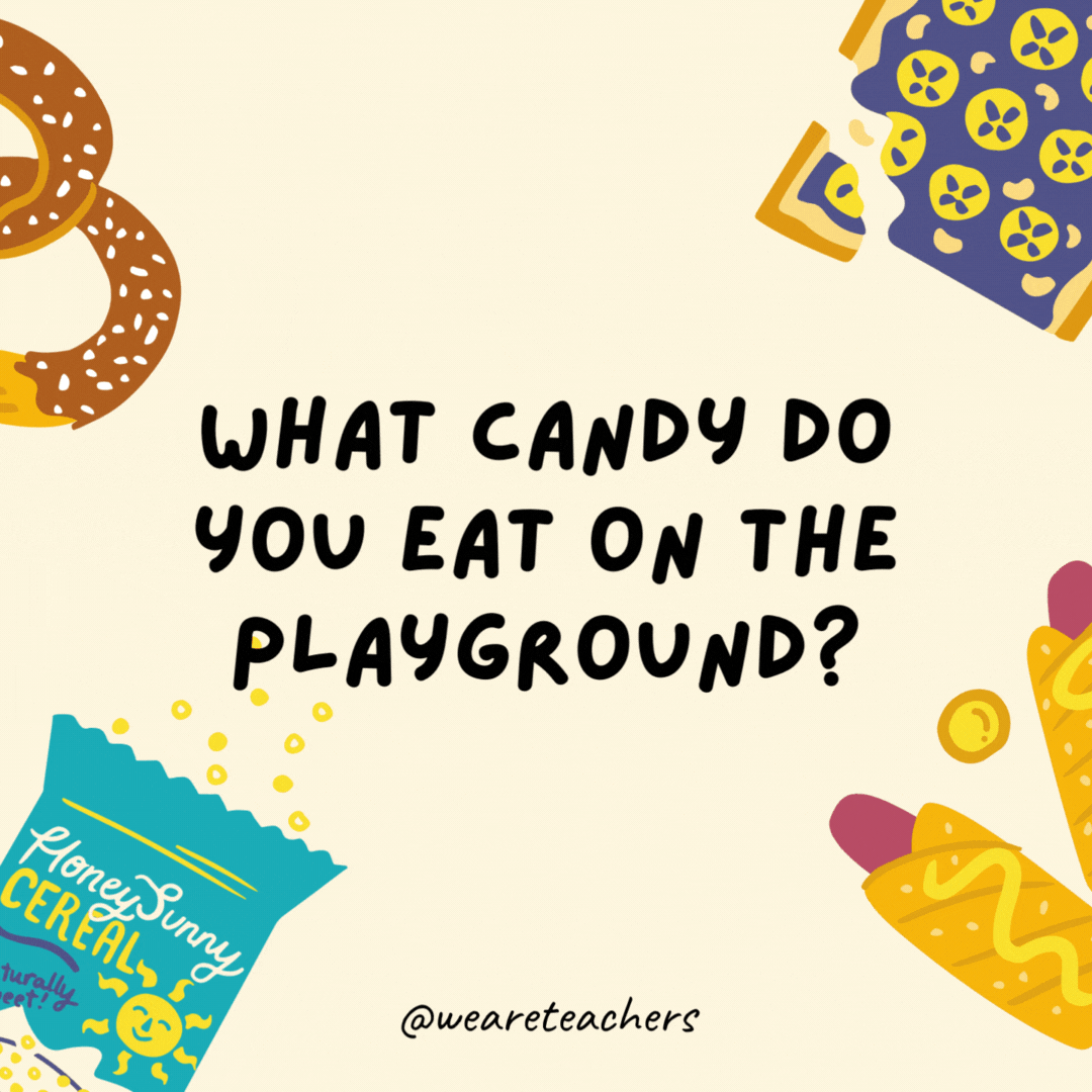 19. What candy do you eat on the playground?