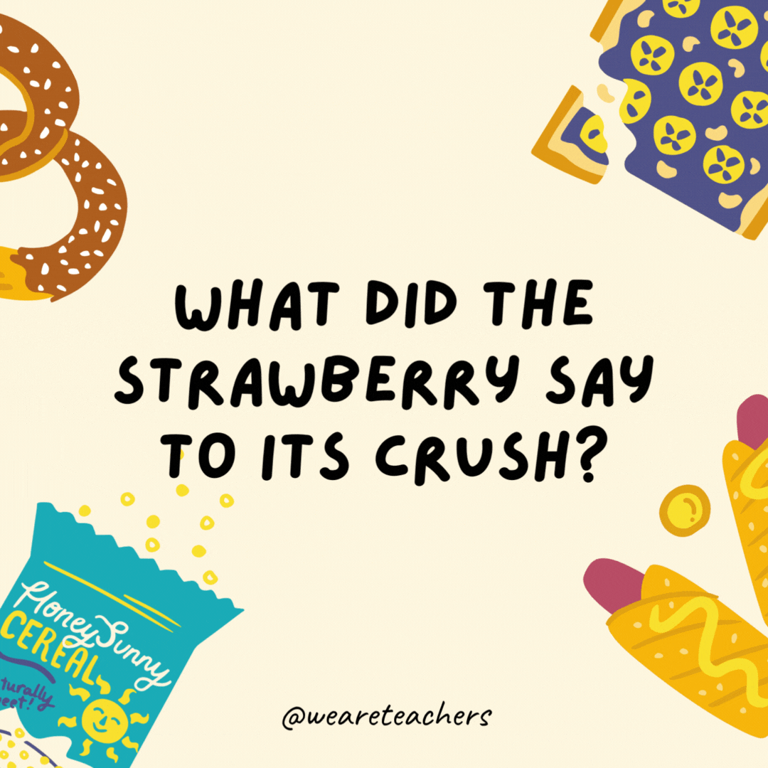 3. What did the strawberry say to its crush?